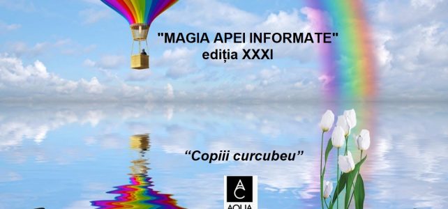 “MAGIA APEI INFORMATE”- ediția XXXI ajunge la Copiii curcubeu