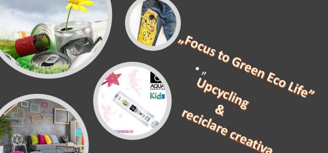 „Focus to Green Eco Life” – Upcycling si reciclare creativa antistres